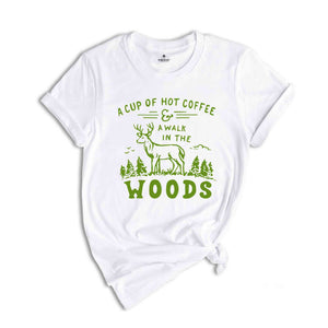 A Cup Of Hot Coffee A Walk In The Woods Shirts, Camping Shirt, Travel and Adventure Shirt, Wild Life Shirt