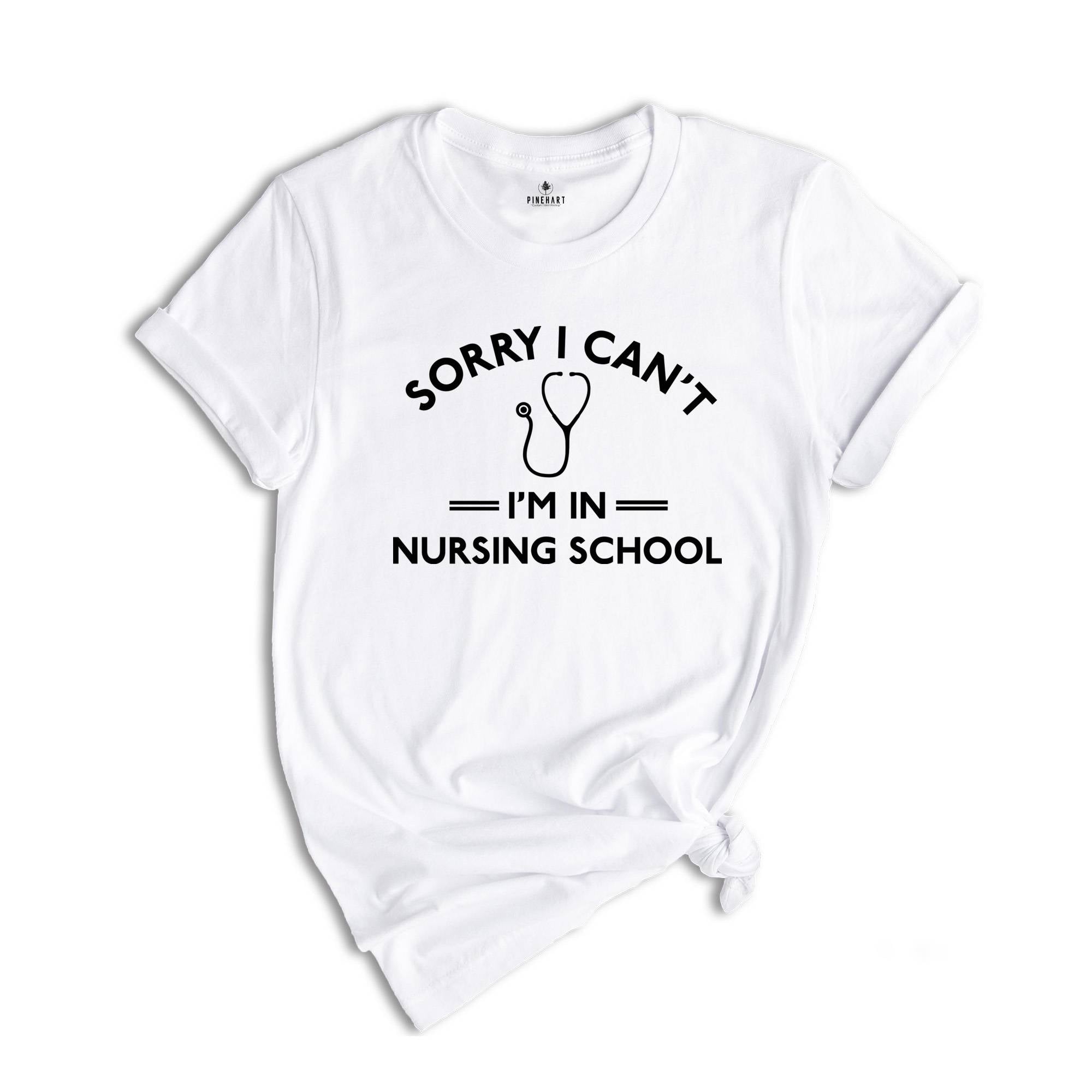 Funny Nursing Student Shirt, Sorry Can't I'm in Nursing School Shirt, Nursing School Shirt, Funny Nursing Student Shirt,Nursing Student Gift