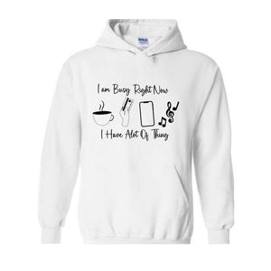 I am Busy Right Now Hoodie, I have a lot of Think Hoodie, Funny Hoodie, Trendy Hoodie, Funny Gift Hoodie, Coffee Hoodie