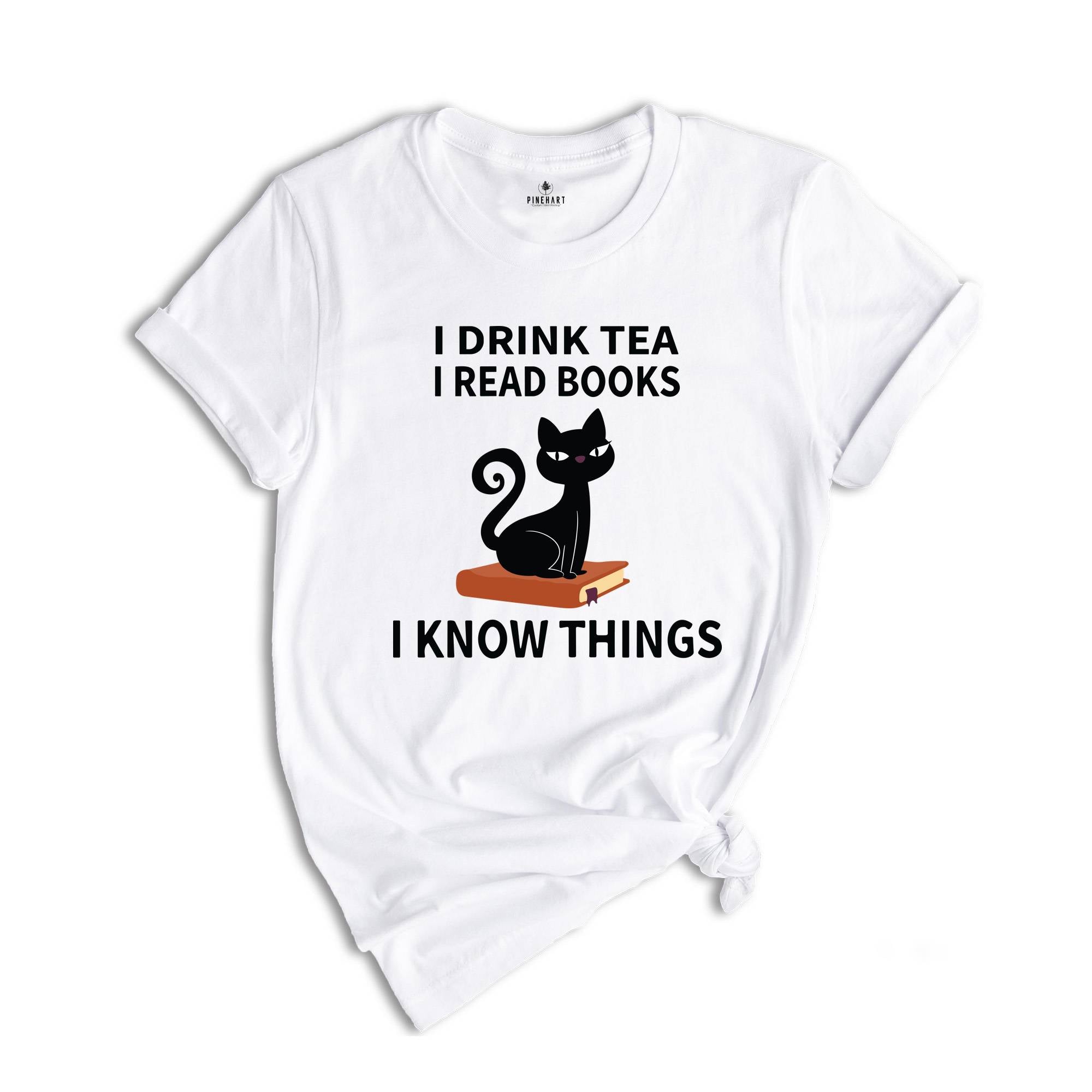 I Drink Tea I Read Books I Know Things T-Shirt, Book Lover Shirt, Tea Lover T-Shirt, Reading Lovers Tee, Book Lover Gifts