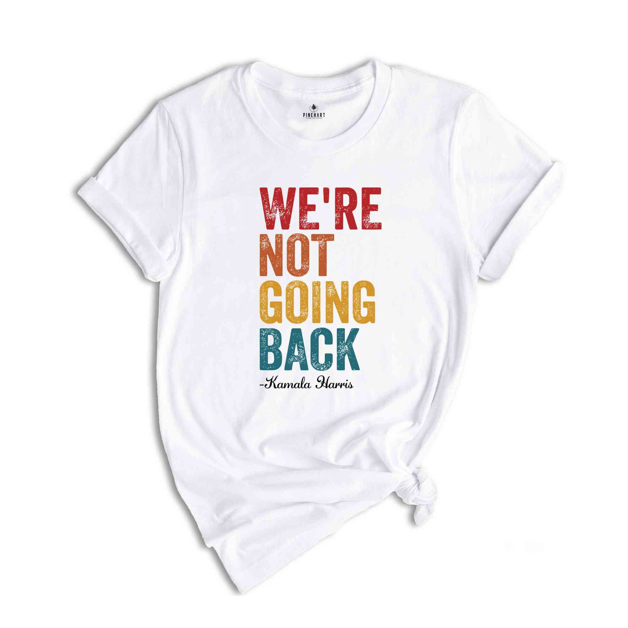 We Are Not Going Back T-Shirt Kamala Harris Shirt Anti Trump Shirt Black Owned Shops Clothing Elections 2024 Kamala Harris for President