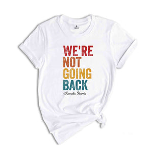 We Are Not Going Back T-Shirt Kamala Harris Shirt Anti Trump Shirt Black Owned Shops Clothing Elections 2024 Kamala Harris for President