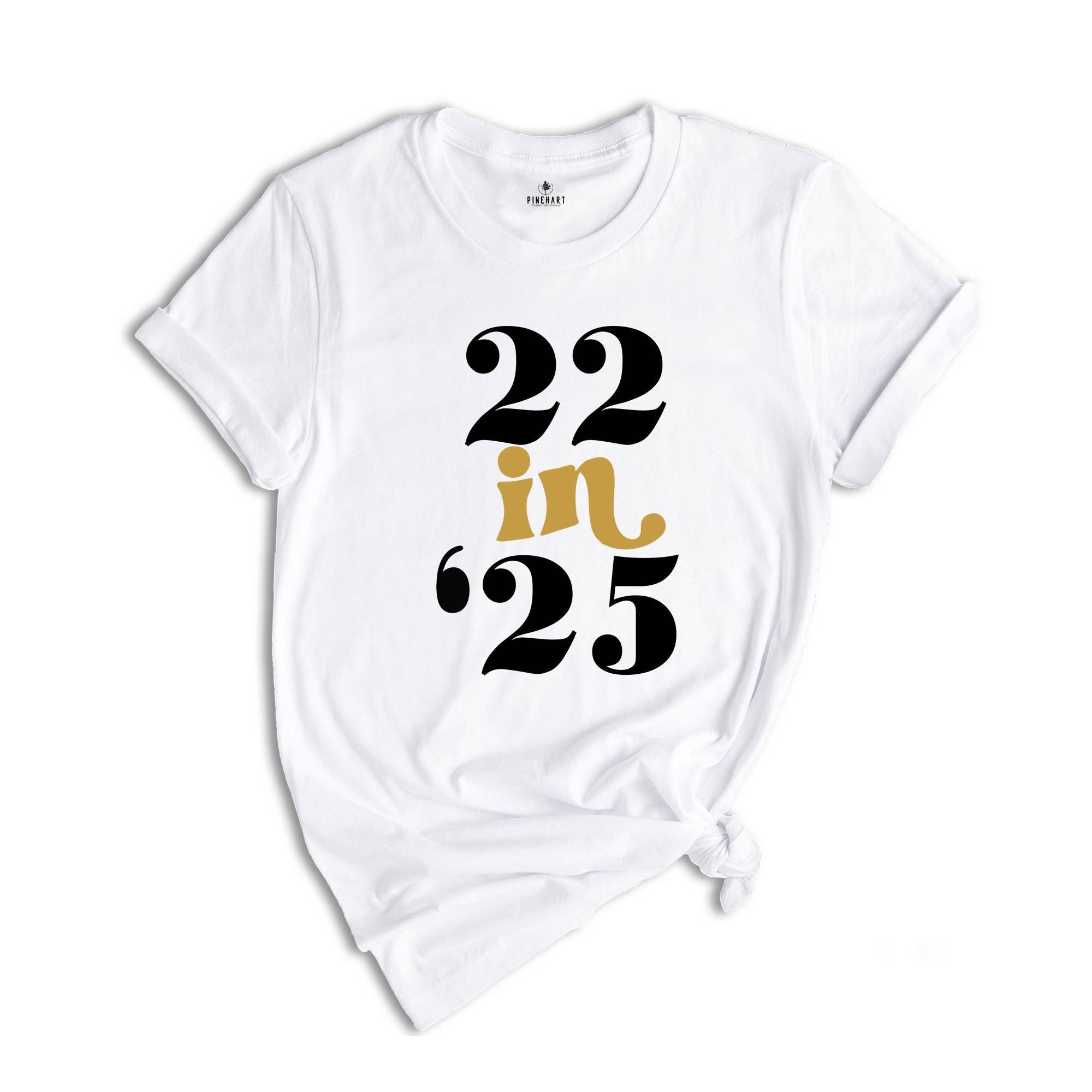 22 In 25 Shirt, 22nd Birthday Gift, 22 Years Old, 22nd Birthday Shirt, 22nd Birthday Party, 22nd Birthday, Just Turned 22