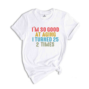 I'm So Good At Aging I Turned 25 2 Times Shirt, Funny 50th Birthday Shirt, 50th Birthday Tee, Vintage 1974 Shirt, Birthday Trip Shirt