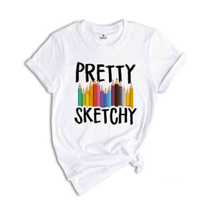 Pretty Sketchy Shirt, Artist Shirt, Painter Shirt, Sketching T Shirt, Artist T-Shirt, Art Lover Tee, Artist Hoodie, Painting Shirt