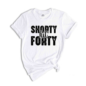 Shorty Hit Forty Shirt, 40th Birthday Shirt, Funny Birthday Shirt, Birthday Gift, Mom Birthday Gift, Funny Birthday Gift