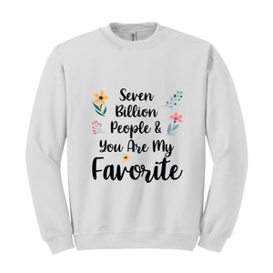 Seven Billion People & You Are My Favorite Sweatshirt, Bestfriends Matching Sweatshirt, You're My Favorite Sweatshirt