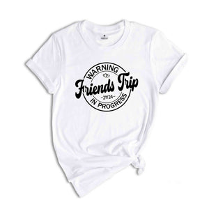 Warning Friends Trip Shirt, Friends Trip Shirt, Vacation Shirt, Trip Shirt, Friends Vacation Graphic Tee, Friends Matching Shirt