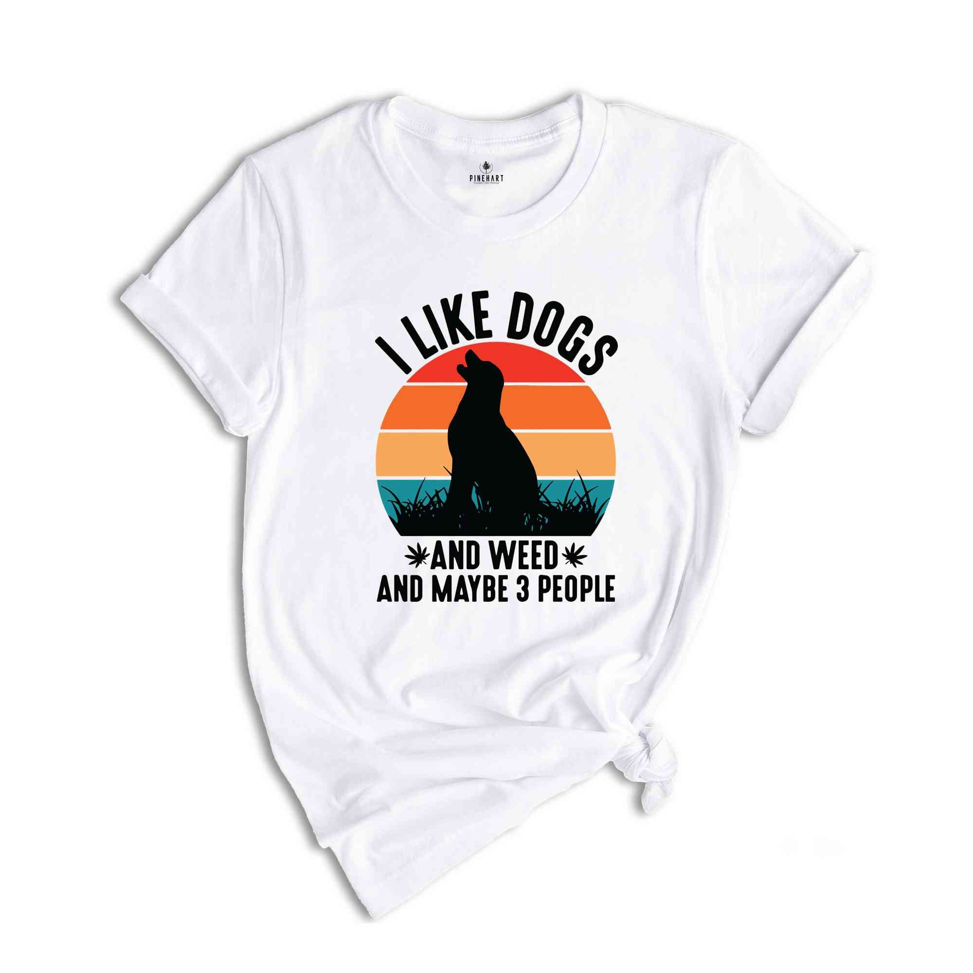 I Like Dogs And Weed And Maybe 3 People Shirt, Funny Weed Shirt, Marijuana Shirt, Cannabis Shirt, Stoner Gift, Dog Lover And Weed Smoker Tee