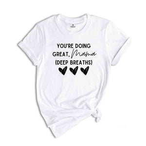 You're Doing Great Mama Deep Breaths Shirt, Mom Life Shirt, Mom Shirt, Best Mom Shirt, Mom Shirt Gift