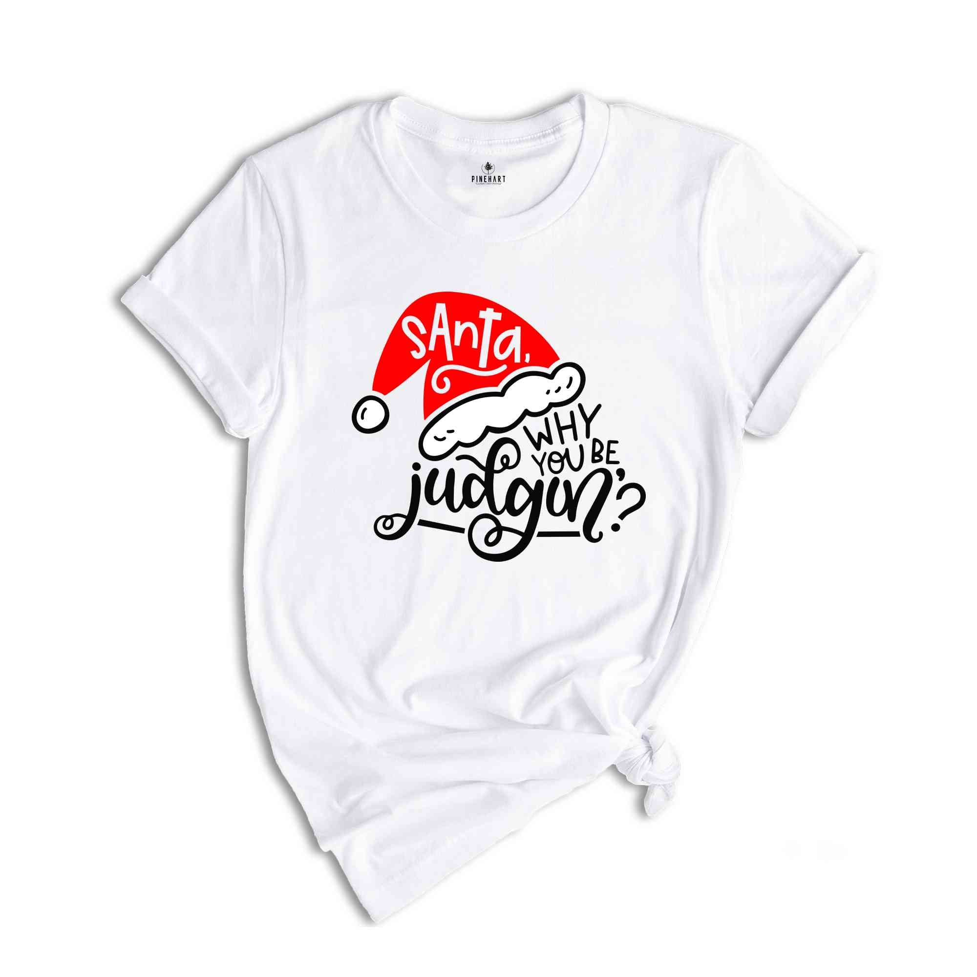 Santa Why You Be Judgin'?, Funny Christmas Tee, Santa Judgin', Funny Christmas Party Shirt, Cool Santa Tee