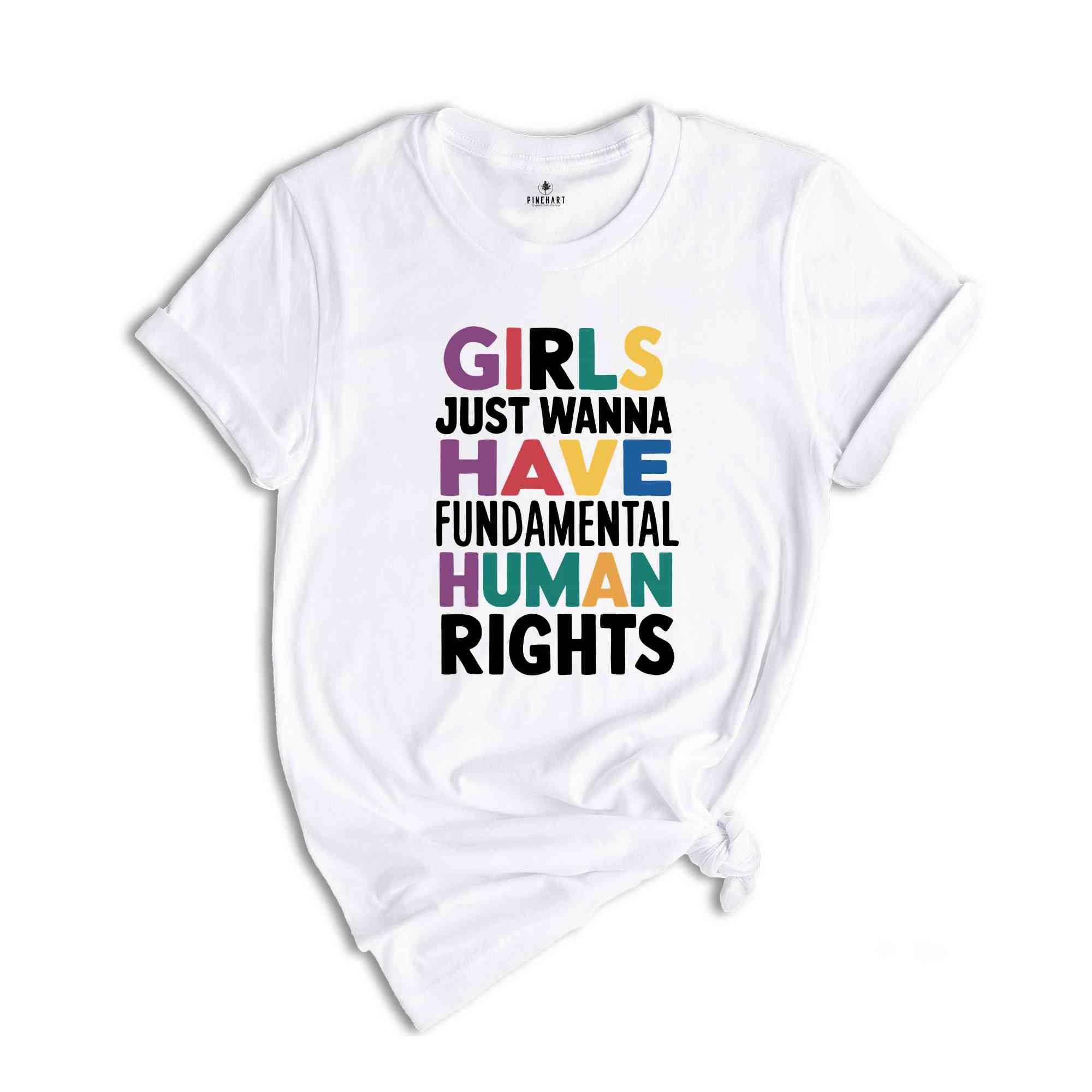 Girls Just Wanna Have Fundamental Human Rights Shirt, Womens Rights Shirt, Feminism Shirt, Bestie Shirt