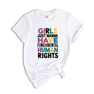 Girls Just Wanna Have Fundamental Human Rights Shirt, Womens Rights Shirt, Feminism Shirt, Bestie Shirt