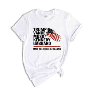 Trump Vance Musk Kennedy Gabbard 2024 T-Shirt, Make America Healthy Again Shirt, Trump Supporters Gifts, Us Elections Tee