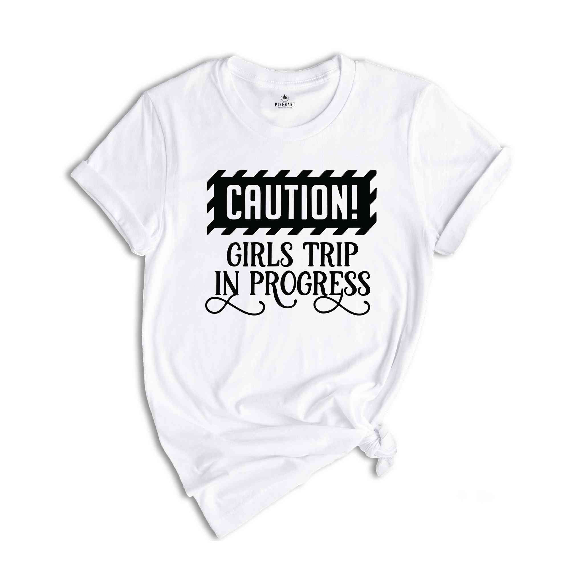 Caution Girls Trip In Progress Shirt, Girls Trip Shirt, Vacation Shirt, Girls Weekend Shirt, Friends Shirt, Travel Shirt, Road Trip Shirt