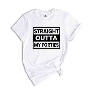 Straight Outta My Fourties Shirt, 40th Birthday Shirt, Funny Birthday Shirt, Retro 40th Birthday TShirt, 40 Years Birthday Shirt, Bday Shirt