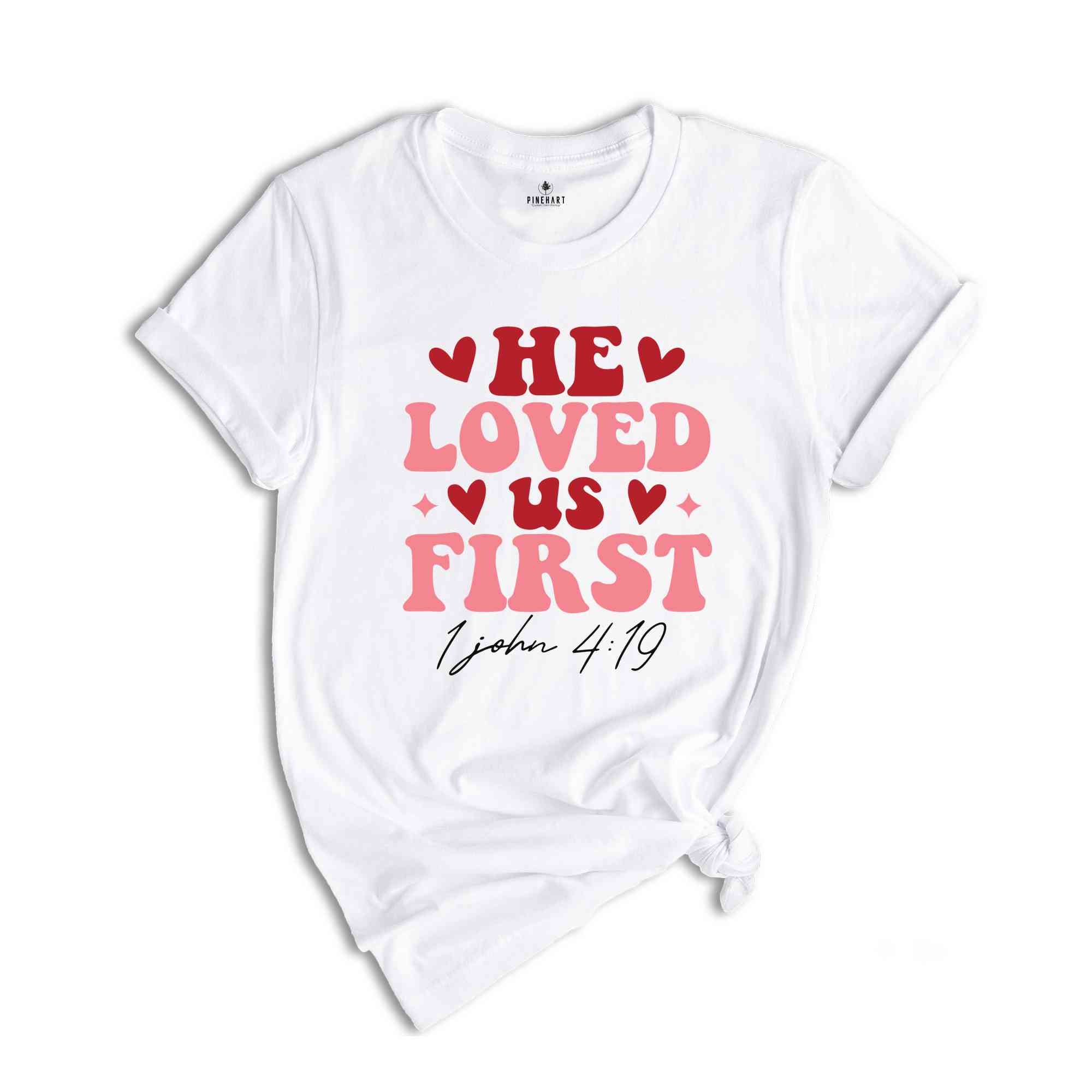 He Loved Us First Shirt, Religious Tshirt, Christian Gift For, Christian Women Gift, Valentines Shirt, Valentine Day Gift