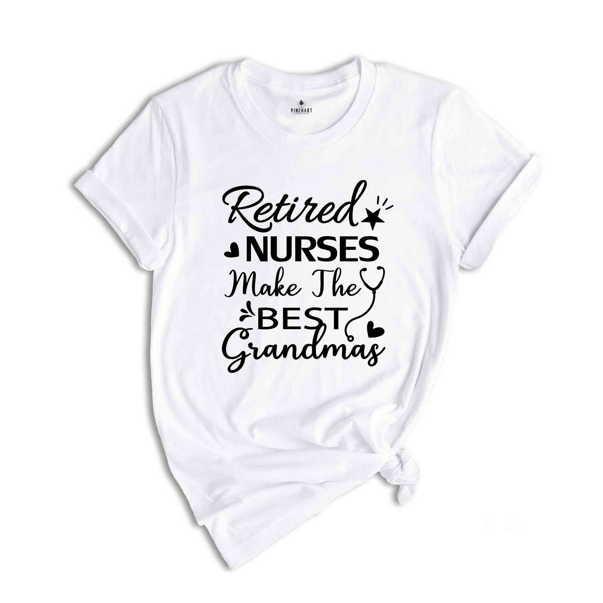 Retired Nurses Make the Best Grandmas Shirt, Gift for Retired, Retirement Shirt, Gift for Grandma, Retirement Party Tee