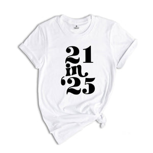 21 in 25 shirt, 21st Birthday Gift, 21 Years Old Shirt, 21st Birthday Shirt, 21st Birthday Party, 21st Birthday T-Shirt, Bithday Party Shirt