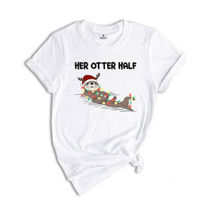 His and Her Otter Half Christmas T-Shirt, Couples Christmas Shirt, Funny Matching Couples Christmas Pajamas, Mr Mrs Christmas Shirts