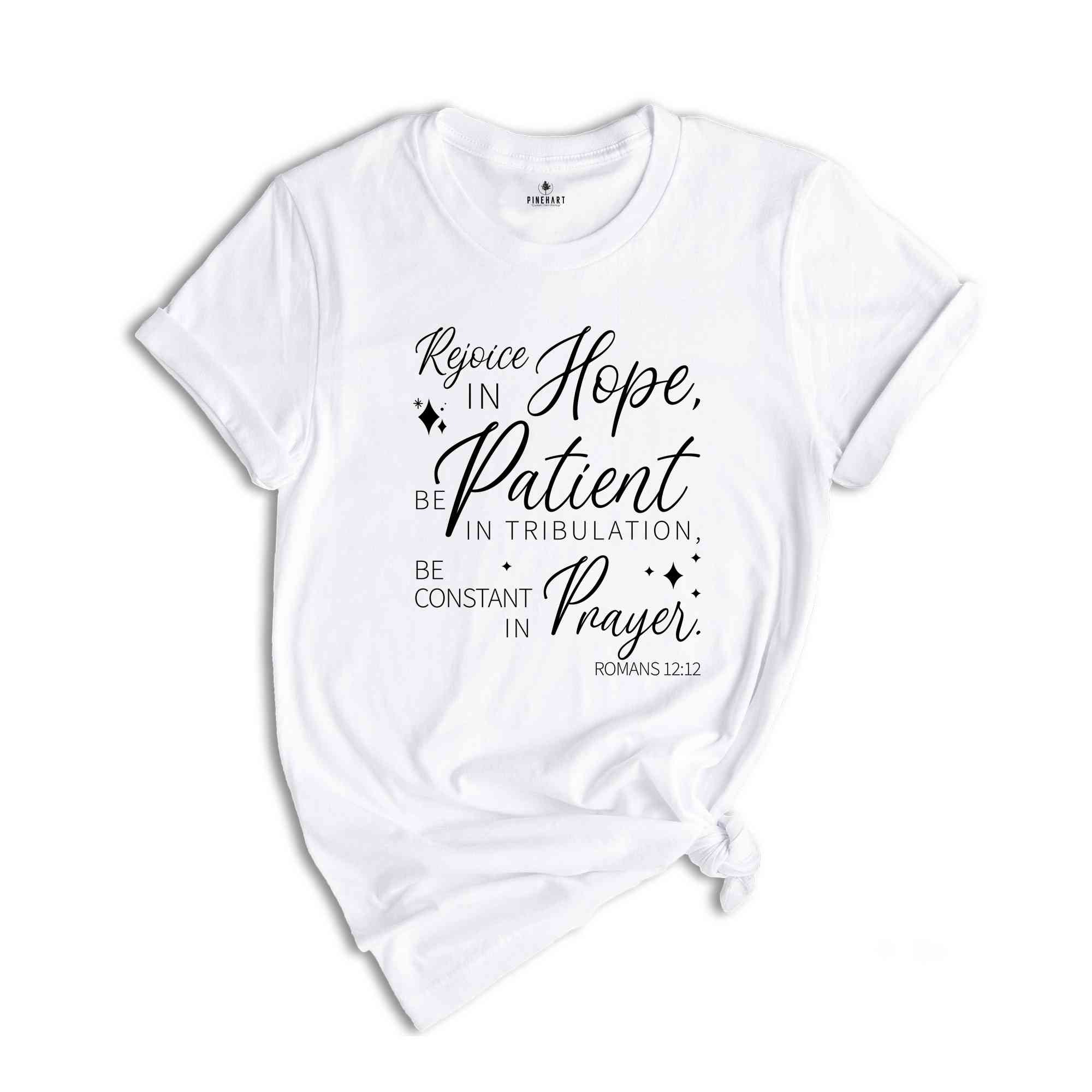 Rejoice in Hope, Be Patient in Tribulation, Be Constant in Prayer Shirt, Christian Shirt, Faith Shirt, Believer Shirt, Christian Gift