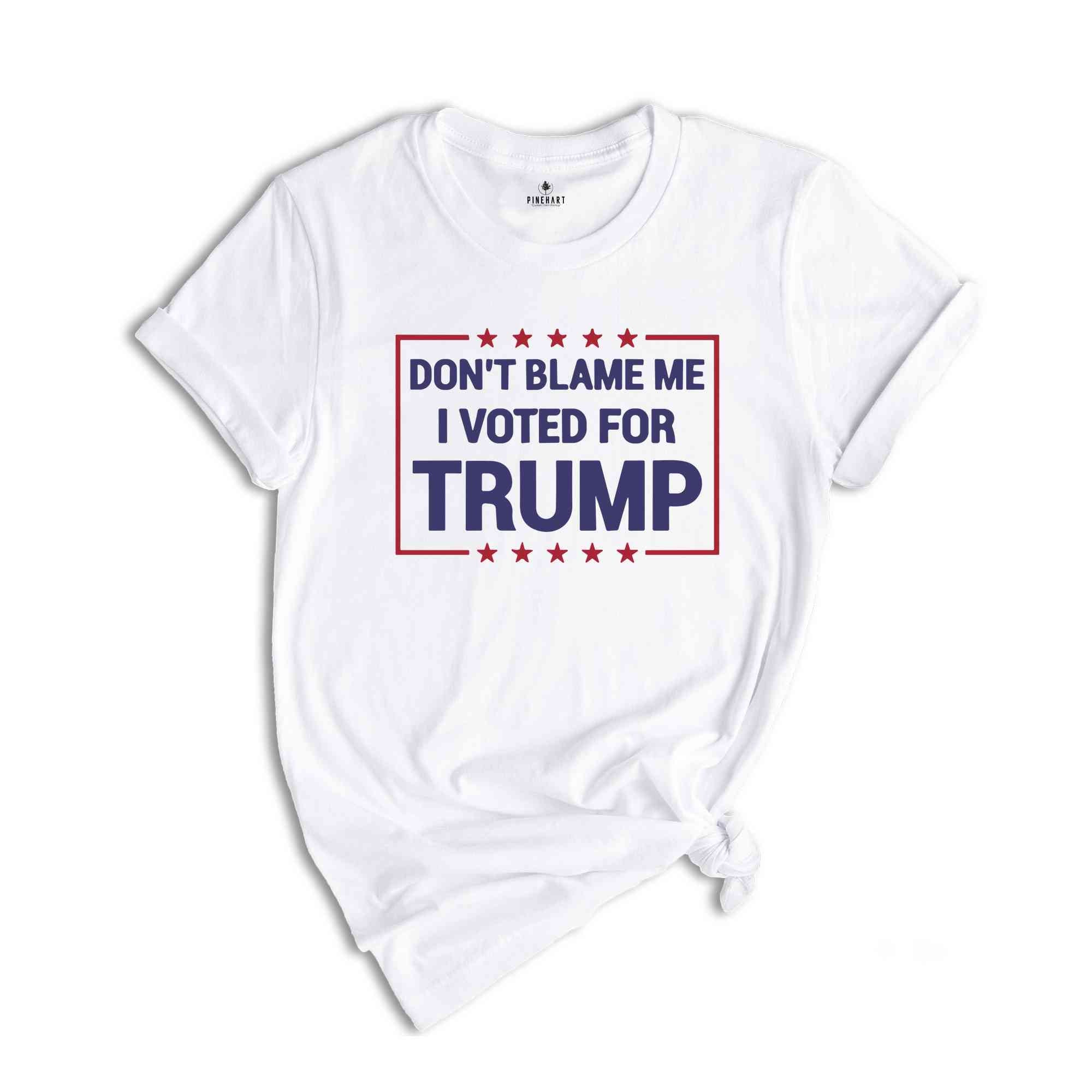 Don’t Blame Me I Voted For Trump Shirt, Trump 2024 Shirt, Trump Shirt, Trump Flag Shirt, Trump 2024, Vote Shirt