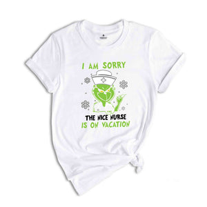 I Am Sorry The Nice Nurse Is On Vacation Shirt, Grinch Nurse Shirt, Nurse Christmas Shirt, Nurse Life Shirt