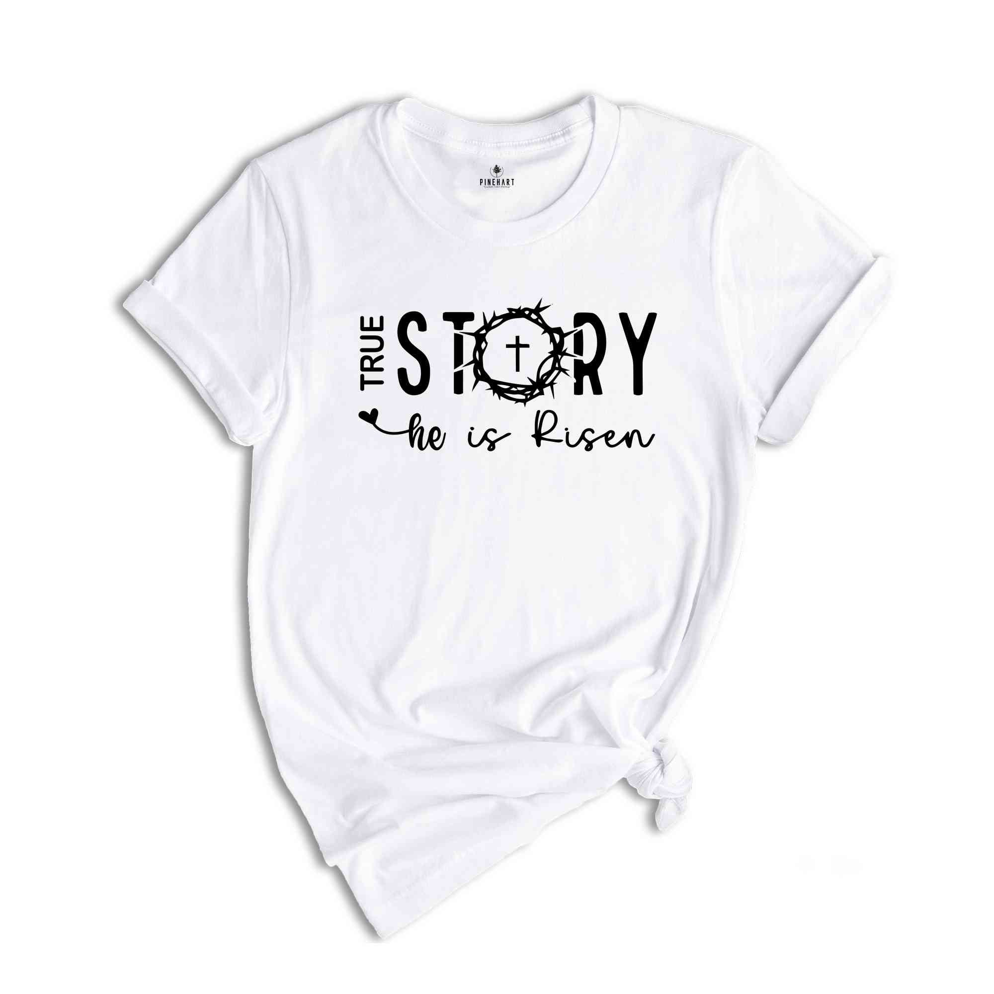 True Story He Is Risen Shirt, Easter Shirt, Cute Easter Shirt, Religious Easter Shirt, Jesus Shirt, True Story Shirt