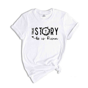 True Story He Is Risen Shirt, Easter Shirt, Cute Easter Shirt, Religious Easter Shirt, Jesus Shirt, True Story Shirt