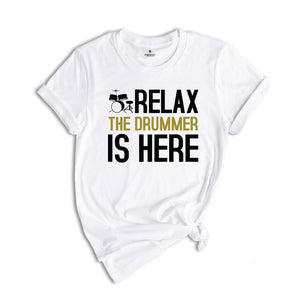 Relax The Drummer Is Here Shirt, Drummer Shirt, Gifts For Drummers, Musician Shirt, Drummer Dad Shirt, Music Shirt, Drums Lovers Shirt