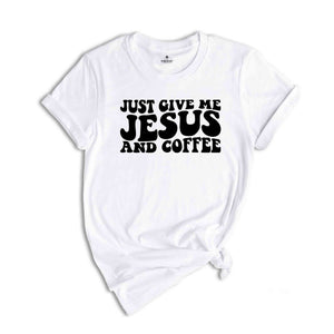 Just Give Me Jesus and Coffee Shirt, Christian Shirt, Jesus Shirt, Coffee Lover Shirt, Religious Shirt, Funny Christian T-Shirt