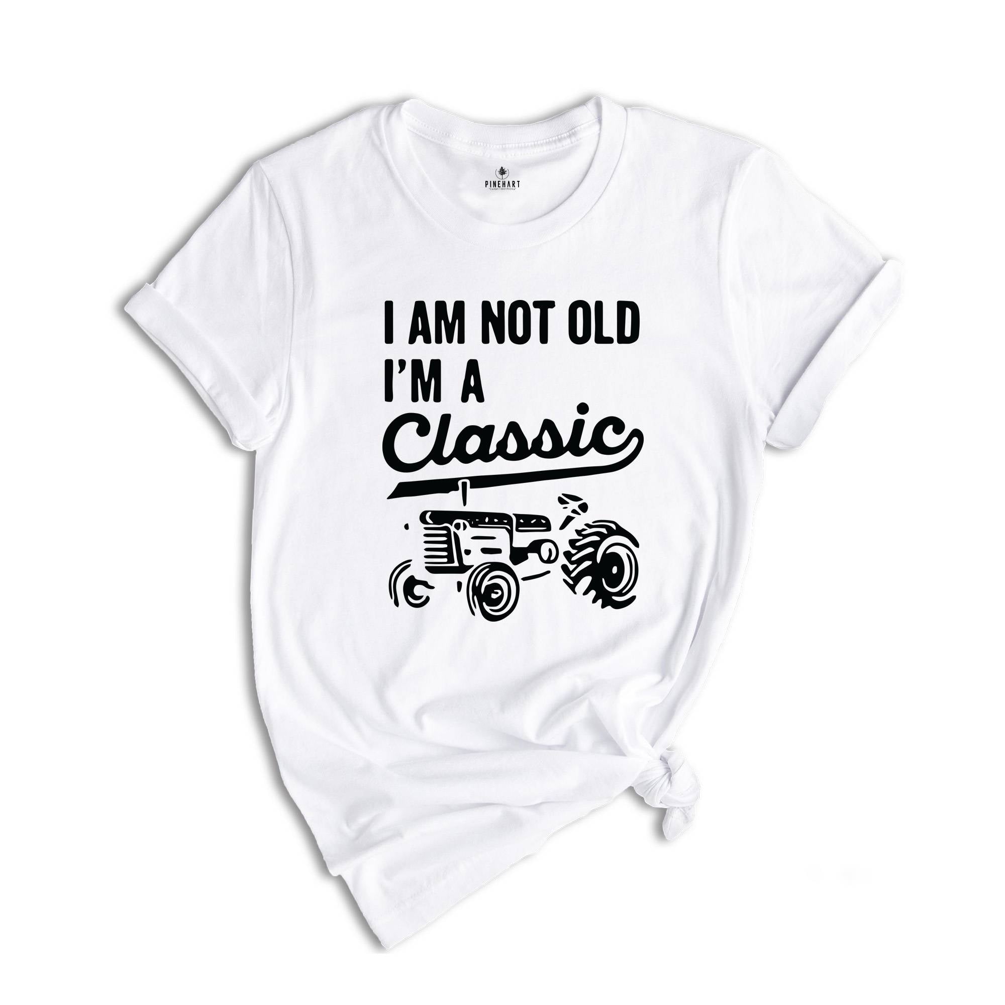 I'm Not Old I'm A Classic Shirt, Tractor Shirt, Father Birthday Shirt, Father's Day Gift, Old Farmer Shirt, Retired Farmer Shirt