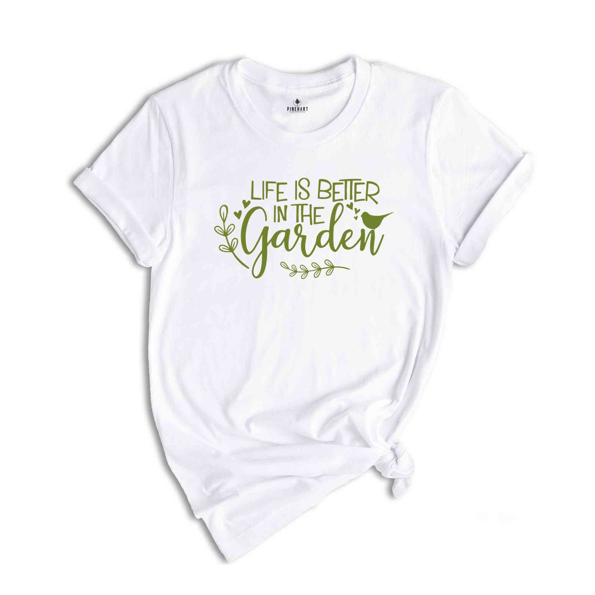 Life Is Better in The Garden Shirt Plant Shirt, Plant Lover Shirt, Garden Shirt, Plant Lover Gift, Gardener Shirt, Gardening Shirt