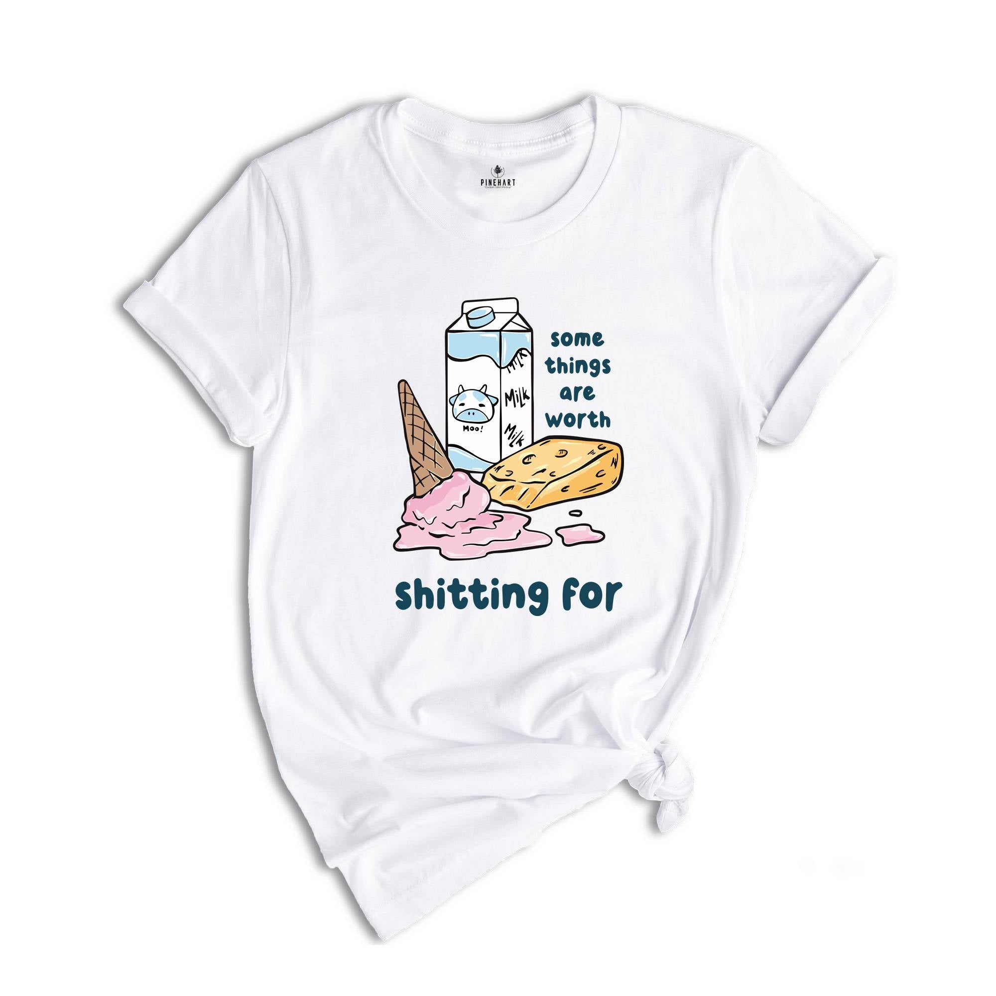 Some Things Are Worth Shitting For Shirt, Funny Lactose Intolerance Shirt, Dairy Allergy Shirt, Stomach Problems Shirt, Food Humor Shirt