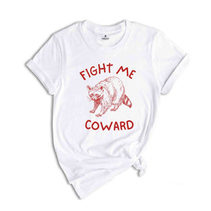 Fight Me Coward Shirt, Raccoon T-Shirt, Raccoon Meme T-Shirt, Trash Panda Shirt, Cute Raccoon T-Shirt