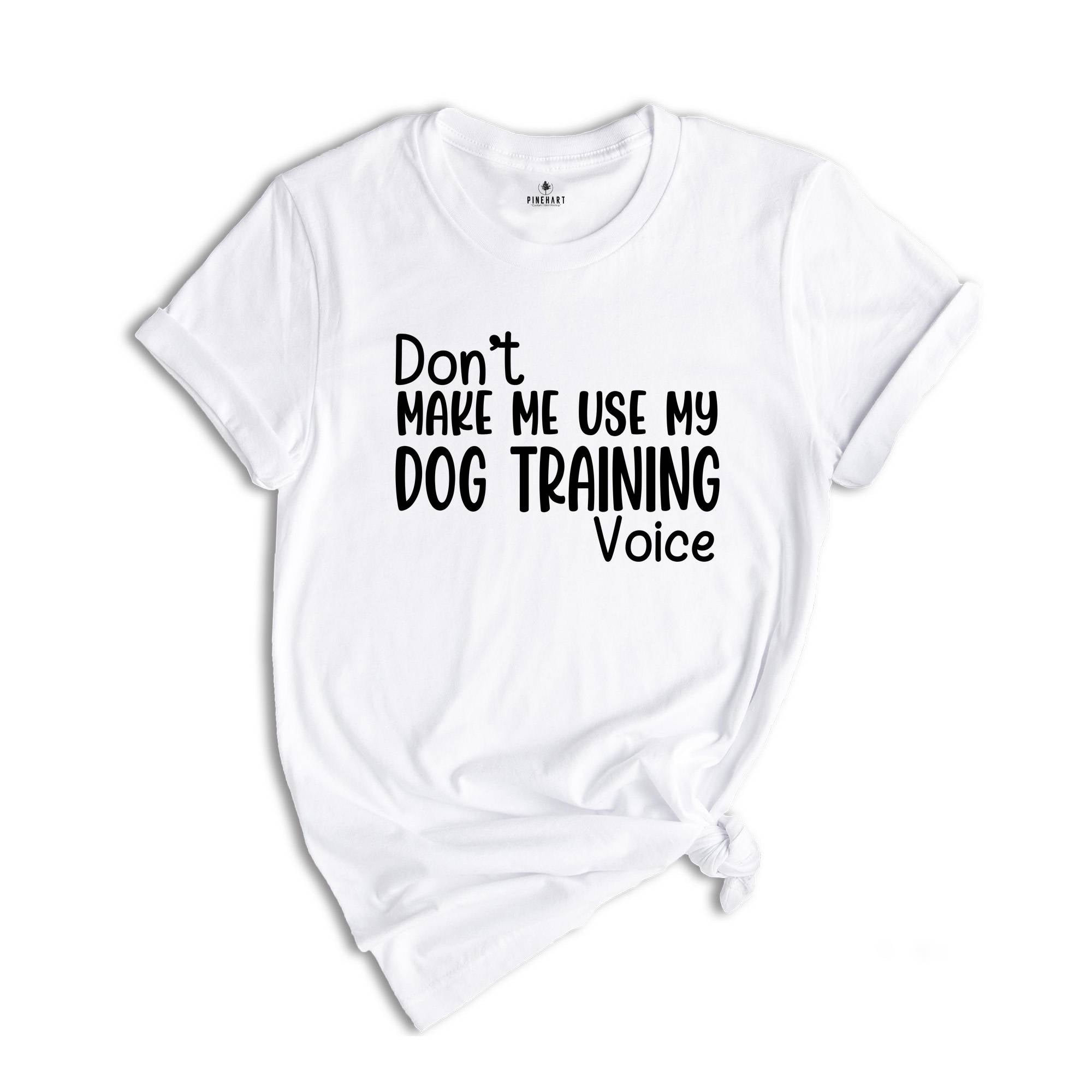 Don't Make Me Use My Dog Training Voice Shirt, Dog Trainer Shirt, Funny Dog Trainer Shirt, Dog Trainer Gift, Dog Lover Shirt, Animal Tee