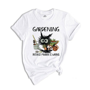 Gardening Because Murder Is Wrong Gardening Shirt, Black Cat Gardening Shirt, Black Cat Shirt, Funny Gardening Shirt, Gardening Lover Shirt