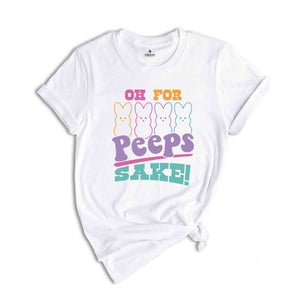 Oh For Peeps Sake Shirt, Easter Bunny Shirt, Easter Peeps Shirt, Easter Day Shirt, Cute Easter Shirt, Happy Easter Day Shirt, Easter Egg