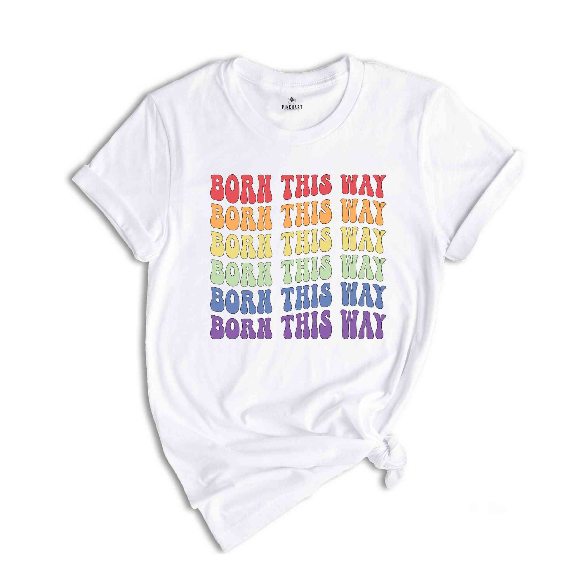 Born This Way Rainbow Shirt, LGBTQ Pride Shirt, Human Right's Shirt, Love Wins Shirt, Trans Right's Shirt, Lesbian Shirt, Gay Shirt