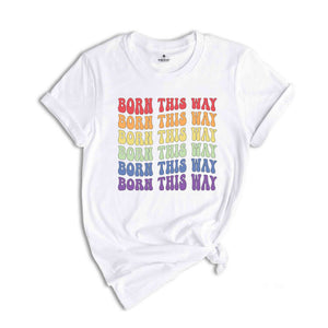 Born This Way Rainbow Shirt, LGBTQ Pride Shirt, Human Right's Shirt, Love Wins Shirt, Trans Right's Shirt, Lesbian Shirt, Gay Shirt