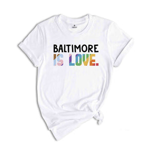 Baltimore Is Love Shirt, LGBTQ Shirt, Pride Month Shirt, Equal Rights Shirt, Love Is Love Shirt, Pride Shirt, Gay Shirt