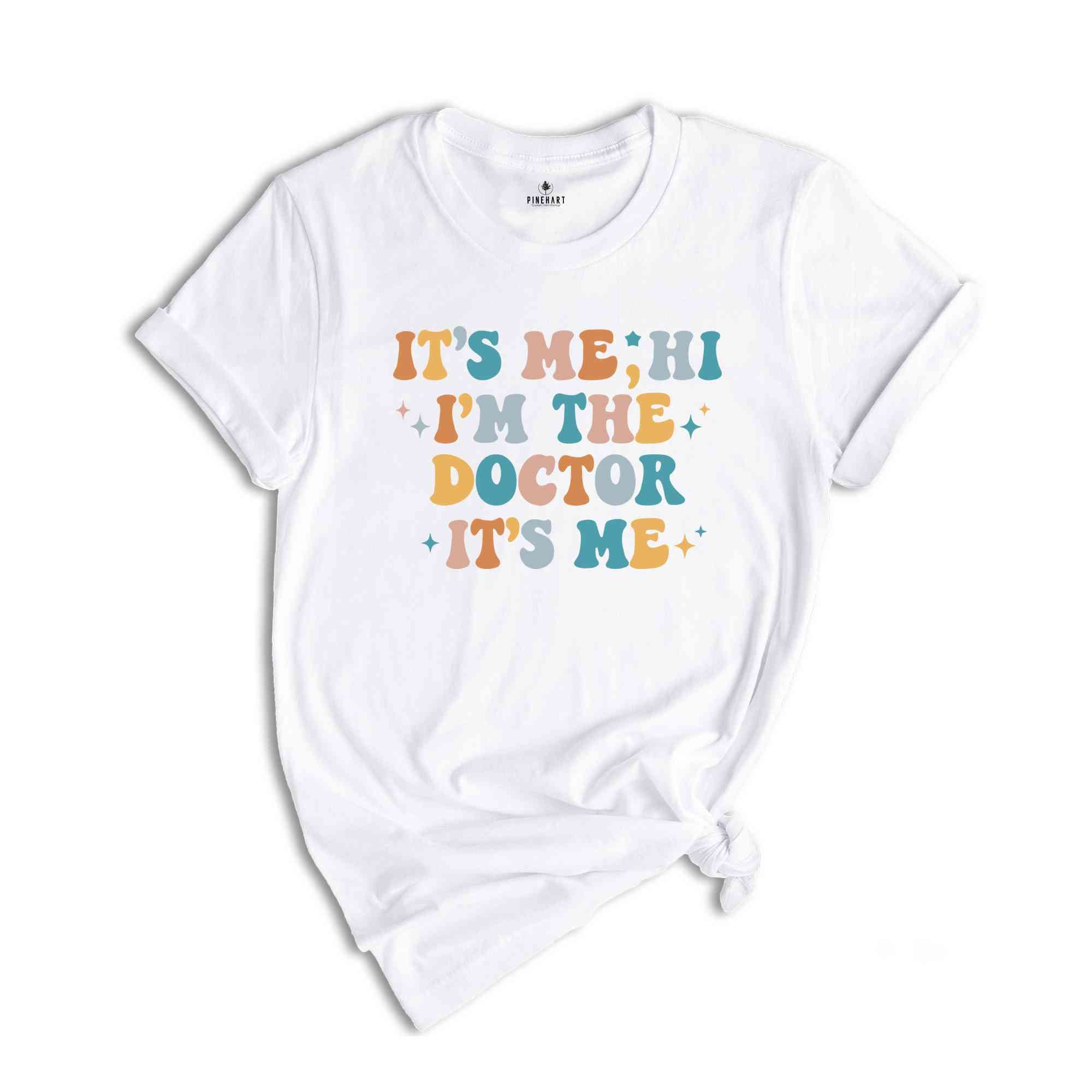 It's Me Hi I'm The Doctor It's Me T-Shirt, Doctor Shirts, Cute Doctor Shirt, Gifts For Doctors, Graduation Gifts