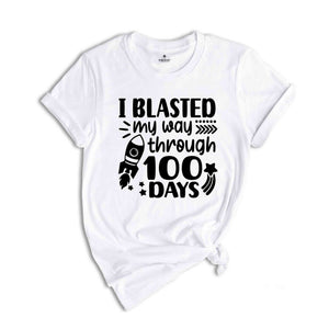 I Blasted My Way Through 100 Days Shirt, Funny School Shirt, Back To School Shirt, Kindergarten Shirt, Happy 100th Day of School Shirt