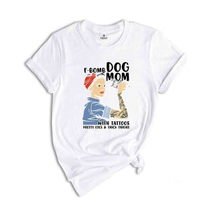 F-Bomb Dog Mom with Tattoos Shirt, Pretty Eyes & Thick Thighs Shirt, Dog Lover Shirt, Cool Dog Mama Shirt, Fur Mom Gift, Dog Mama Shirt