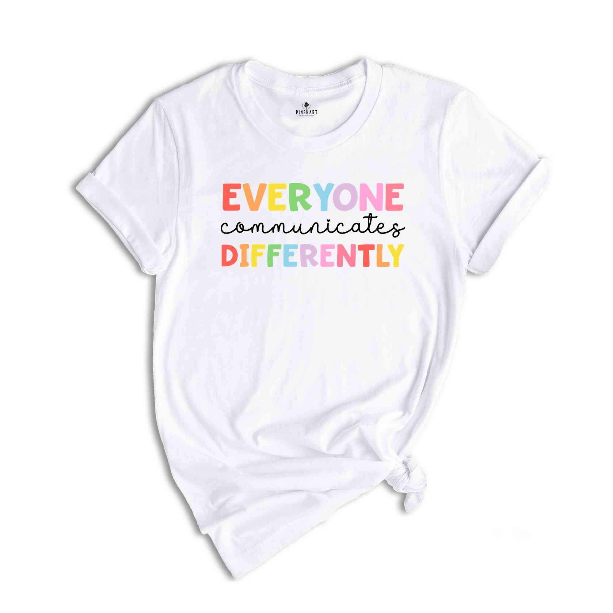 Everyone Communicates Differently Shirt, Autism Awareness, Down Syndrome Day Shirt, Autism Awareness Shirt, Autism Teacher Shirt,