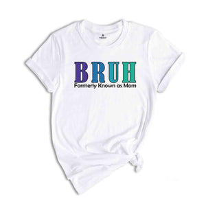 Bruh Formerly Known As Mom Shirt, Funny Mom Bruh Shirt, Sarcastic Mom Shirt, Cool Mother Shirt, Mother's Day Gift Shirt