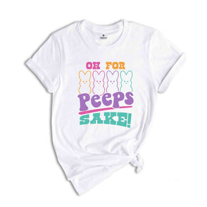 Oh For Peeps Sake Shirt, Easter Shirt, Easter Bunny Shirt, Cute Easter Shirt, Retro Easter Shirt, Trendy Peeps Shirt