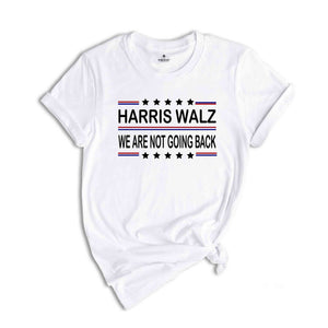 Harris Walz 2024 Shirt, We are not going back, Kamala Harris Shirt, Tim Walz Shirt, Vote Kamala Shirt, Madam President Shirt