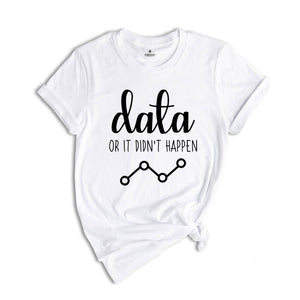 Data Or It Didn't Happen Shirt, Cute Behavior Analyst Shirt, Analysis Shirt, ABA Therapist Shirt, Autism Shirt