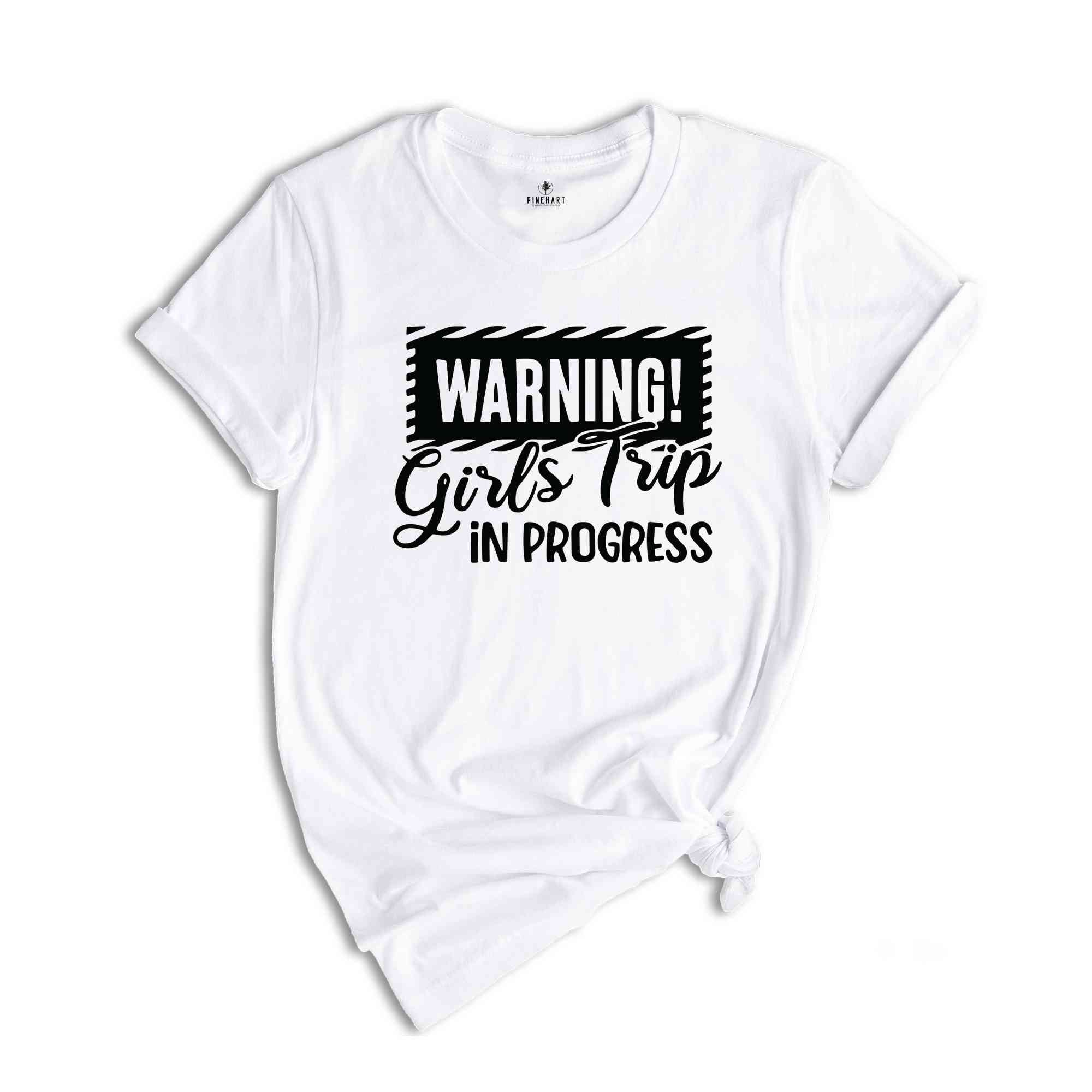 Warning Girls Trip In Progress Shirt, Girls Trip Shirt, Vacation Shirt, Girls Weekend Shirt, Friends Shirt, Travel Shirt, Road Trip Shirt